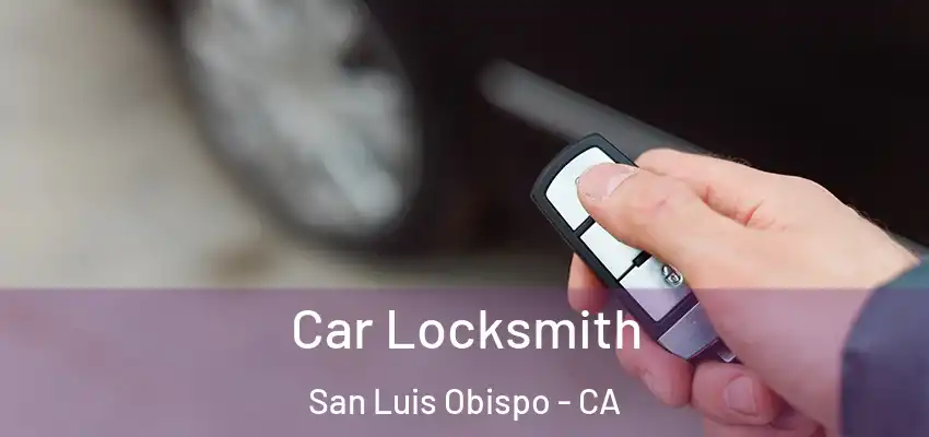  Car Locksmith San Luis Obispo - CA