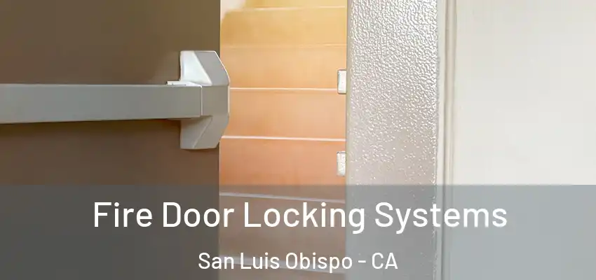  Fire Door Locking Systems San Luis Obispo - CA